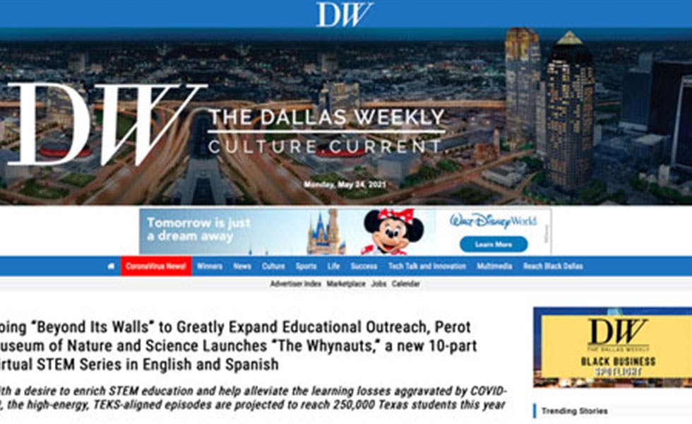 Cover Image for Dallas Weekly – Going “Beyond Its Walls” to Greatly Expand Educational Outreach, Perot Museum of Nature and Science Launches “The Whynauts,” a new 10-part Virtual STEM Series in English and Spanish